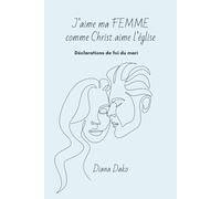 J'AIME MA FEMME COMME CHRIST AIME L'ÉGLISE: Déclarations de foi du mari