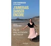 J'aimerai danser encore: Ma vie avec la maladie de Charcot