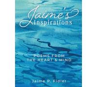 Jaime's Inspirations: Poems From The Heart and Mind