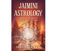 Jaimini Astrology: Advanced Techniques in Jaimini Jyotish Principles (Jaimini Astrology Principles)