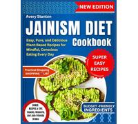 Jainism Diet Cookbook: Easy, Pure, and Delicious Plant-Based Recipes for Mindful, Conscious Eating Every Day
