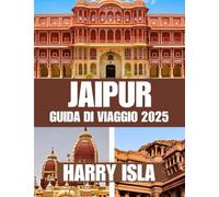 JAIPUR GUIDA DI VIAGGIO 2025: Il periodo migliore per visitare, i posti migliori da esplorare e tutto ciò che devi sapere prima di partire