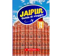 JAIPUR GUIDA DI VIAGGIO 2026: Palazzi, cibo di strada e tradizioni artigianali nell'India settentrionale