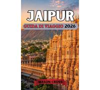 JAIPUR GUIDA DI VIAGGIO 2026: Un regno di colori e magnificenza. Scoprite le meraviglie architettoniche, le ricchezze culturali e l'eredità duratura di Jaipur.