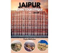 JAIPUR GUIDE TOURISTIQUE 2025: Découvrez les forts majestueux, les palais et la culture vibrante de la ville rose de l'Inde