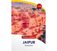 jaipur Reiseführer 2026: Vollständige Reiserouten, Paläste, Märkte, Essensplätze, Hotels und praktische Tipps zur Erkundung der Pink City
