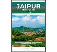 JAIPUR REISEFÜHRER: Sehenswürdigkeiten, lokale Einblicke, Outdoor-Abenteuer und wichtige Reisetipps für Ihre Reise