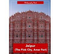 Jaipur The Pink City, Amer Fort: A Visual Journey Through India’s Royal Rose Capital - Stunning Photography of Rajput Fortresses and Majestic Palaces