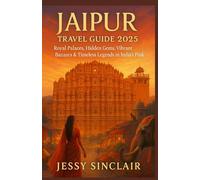 Jaipur Travel Guide 2025: Royal Palaces, Hidden Gems, Vibrant Bazaars & Timeless Legends in India’s Pink City
