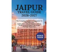 JAIPUR TRAVEL GUIDE 2026-2027: The Complete Insider’s Companion To The Pink City Amber Fort • Royal Palaces • Street Food Local Secrets & Day Trips Through Rajasthan