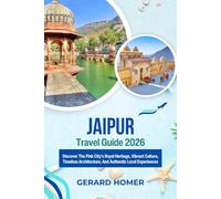Jaipur Travel Guide 2026: Discover The Pink City’s Royal Heritage, Vibrant Culture, Timeless Architecture, And Authentic Local Experiences (Journey Through the Globe)