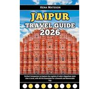 Jaipur Travel Guide 2026: Perfect Companion to Explore the capital of India’s Rajasthan state Like a Local, with All the Essentials for a Smooth and Memorable Trip