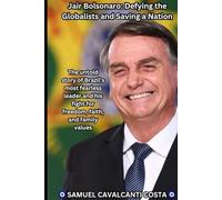 Jair Bolsonaro: Defying the Globalists and Saving a Nation: The Bolsonaro Revolution: How One Man Stood Against Socialism and Won
