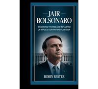 JAIR BOLSONARO: Examining the Rise and Influence of Brazil's Controversial Leader