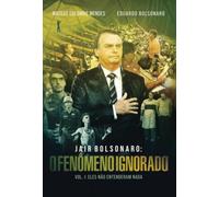 Jair Bolsonaro: o fenômeno ignorado, vol. 1: eles nãoentenderam nada