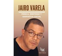 Jairo Varela: Música, identidad y narrativa social