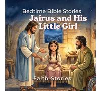 Jairus and His Little Girl: A Gentle Bedtime Story of Faith, Hope, and Jesus’ Healing Love (Bedtime Bible Stories for Kids)