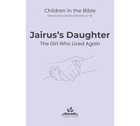 Jairus's Daugther: The Girl Who Lived Again: Children in the Bible - Elementary, Book 4 (Children in the Bible Series)