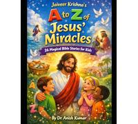 Jaiveer Krishna’s A to Z of Jesus’ Miracles: 26 Miraculous Bible Stories for Kids