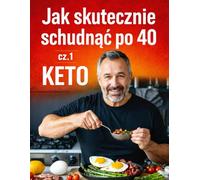 Jak skutecznie zrzucić brzuch po 40 z pomocą diety keto: Praktyczny poradnik + 14-dniowa rozpiska diety i lista zakupów (Weight Loss After 40)