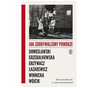 Jak zdobywaliśmy Pomorze: Mroczne historie z „ziem odzyskanych” (Historia)