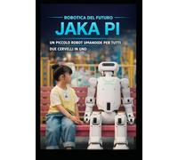 JAKA PI UN PICCOLO ROBOT UMANOIDE PER TUTTI: Due cervelli in uno