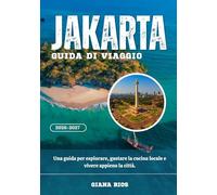 JAKARTA GUIDA DI VIAGGIO 2026-2027: Una guida per esplorare, gustare la cucina locale e vivere appieno la città.