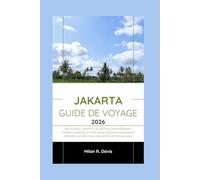 Jakarta Guide de voyage 2026: Découvrez Jakarta, la capitale indonésienne : conseils d’initiés, attractions incontournables et trésors cachés pour une aventure inoubliable