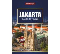 JAKARTA Guide de voyage 2026: Explorez la capitale indonésienne avec les principales attractions, la cuisine de rue, les sites culturels, les ... les cartes et les conseils d'initiés