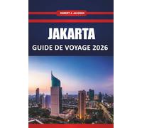 Jakarta Guide de voyage 2026: Principales attractions, cuisine de rue, expériences culturelles, hôtels, itinéraires et excursions d'une journée pour les visiteurs novices