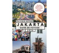JAKARTA GUIDE DE VOYAGE: Tout ce dont vous avez besoin pour planifier, explorer et profiter de la capitale dynamique de l'Indonésie.