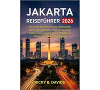 Jakarta Reiseführer 2026: Erkunden Sie Indonesiens Hauptstadt: Sehenswürdigkeiten, die man gesehen haben muss, lokales Essen, Shopping, Kultur und Insider-Reisetipps