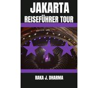 JAKARTA REISEFÜHRER TOUR: Ihr ultimativer Reisebegleiter für Jakarta - mit Tipps für Erstbesucher, um Kulturstätten, Streetfood und das Nachtleben wie ein Einheimischer zu erkunden.