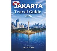 JAKARTA TRAVEL GUIDE 2026: Discover Spicy Street Food, Modern Megamalls, and the Beating Heart of Urban Indonesia
