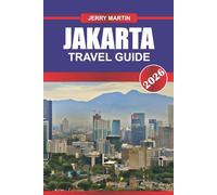 JAKARTA Travel Guide 2026: Experience Urban Energy, Cultural Diversity, and Local Flavor in Indonesia’s Capital