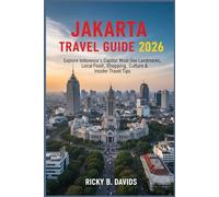 Jakarta Travel Guide 2026: Explore Indonesia’s Capital: Must-See Landmarks, Local Food, Shopping, Culture & Insider Travel Tips