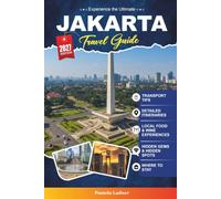 Jakarta Travel Guide 2027: Your Insider's Vacation Planner with Top Attractions, Things to Do, Cultural Landmarks, Hotels, Restaurants & Hidden Gems