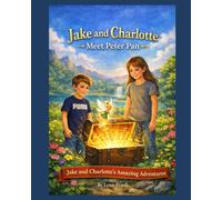 Jake and Charlotte Meet Peter Pan: Jake and Charlotte's Amazing Adventures