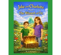 Jake and Charlotte Meet the Wizard of Oz: Jake and Charlotte's Amazing Adventures