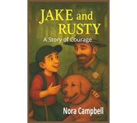 Jake and Rusty: A Story of Courage: A Heart-Pounding Tale of Courage, Friendship, and Finding Your Way Home