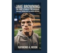 JAKE BROWNING: The Quiet Storm of the Gridiron: Pressure, Passion, and the Game No One Sees