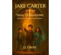 Jake Carter and the Trial of Shadows: Book 3 of the Jake Carter Series (Nightroot Academy)