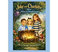 Jake & Charlotte Meet Alice in Wonderland: Jake and Charlotte's Amazing Adventures