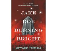 Jake Doe Burning Bright: Empty Mind. Extraordinary Mission. (Jake Doe: A Dystopian Political Thriller Series)
