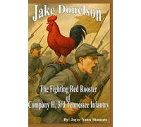 Jake Donelson: The Fighting Red Rooster of Company H, 3rd Tennessee Infantry (Mascots of the Confederate Army)