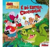 Jake e os piratas - É sÓ estilo, crocodilo!