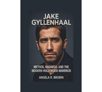 JAKE GYLLENHAAL: Method, Madness, and the Modern Hollywood Maverick
