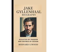 JAKE GYLLENHAAL: SCULPTED BY PASSION AND DEFINED BY DESIGN