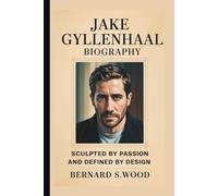 JAKE GYLLENHAAL: SCULPTED BY PASSION AND DEFINED BY DESIGN