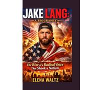 JAKE LANG: A BIOGRAPHY: The Rise of a Radical Voice That Shook a Nation